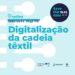 Município e CITEVE organizam seminário sobre “Digitalização da cadeia têxtil”