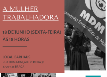 O Núcleo de Braga do MDM promove uma Tertúlia sob o tema “A Mulher Trabalhadora”