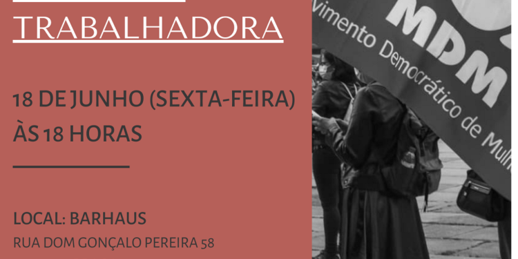 O Núcleo de Braga do MDM promove uma Tertúlia sob o tema “A Mulher Trabalhadora”