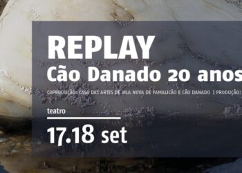Casa das Artes de Famalicão apresenta  REPLAY / Cão Danado 20 anos