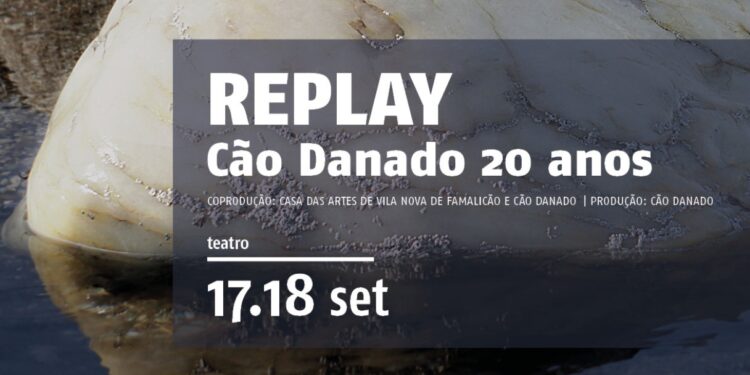 Casa das Artes de Famalicão apresenta  REPLAY / Cão Danado 20 anos