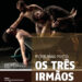 Dança na Casa das Artes com “Victor Hugo Pontes: Os Três Irmãos”