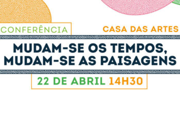 Os tempos e as paisagens em discussão na Casa das Artes