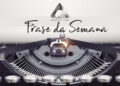 FRASE DA SEMANA