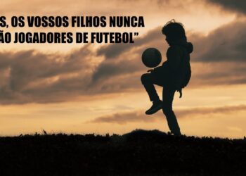 Nunca serão jogadores de futebol