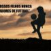 Nunca serão jogadores de futebol