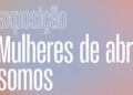 “Mulheres de Abril Somos”