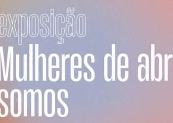 “Mulheres de Abril Somos”