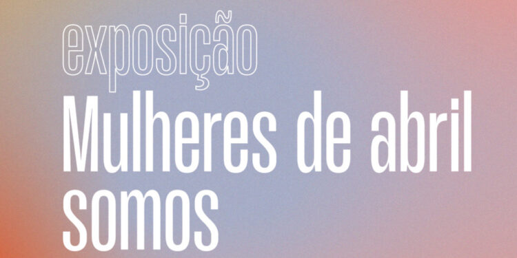 “Mulheres de Abril Somos”