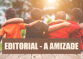 EDITORIAL – A  Amizade