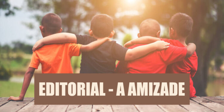 EDITORIAL – A  Amizade