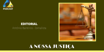 EDITORIAL – A Nossa Justiça