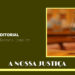 EDITORIAL – A Nossa Justiça