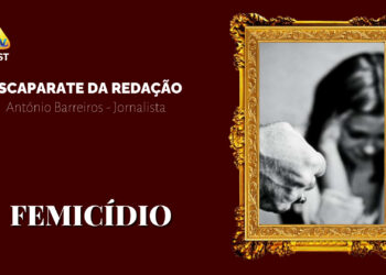 Femicídio, um horror em pleno Séc. XXI