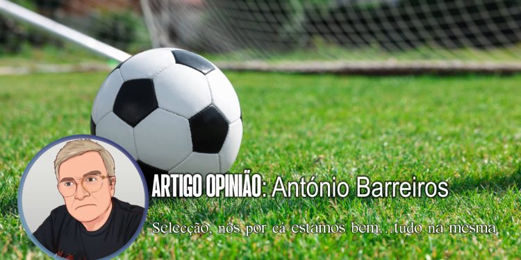 Selecção, nós por cá estamos bem…tudo na mesma