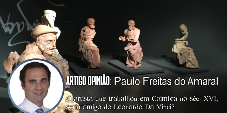 O artista que trabalhou em Coimbra no séc. XVI, seria amigo de Leonardo Da Vinci?